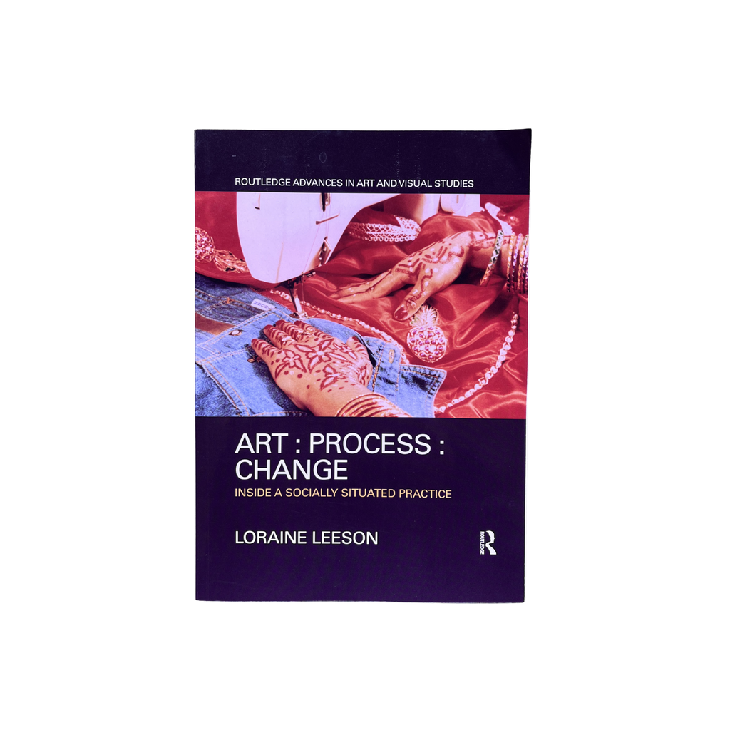 Art : Process : Change Inside a Socially Situated Practice By Loraine Leeson